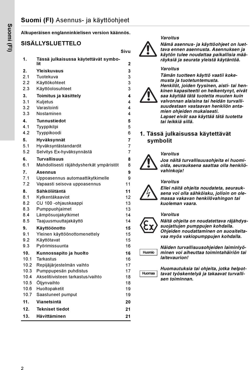 1 Hyväksyntästandardit 7 5.2 Selvitys Ex-hyväksynnästä 7 6. Turvallisuus 8 6.1 Mahdollisesti räjähdysherkät ympäristöt 8 7. Asennus 9 7.1 Uppoasennus automaattikytkimelle 9 7.