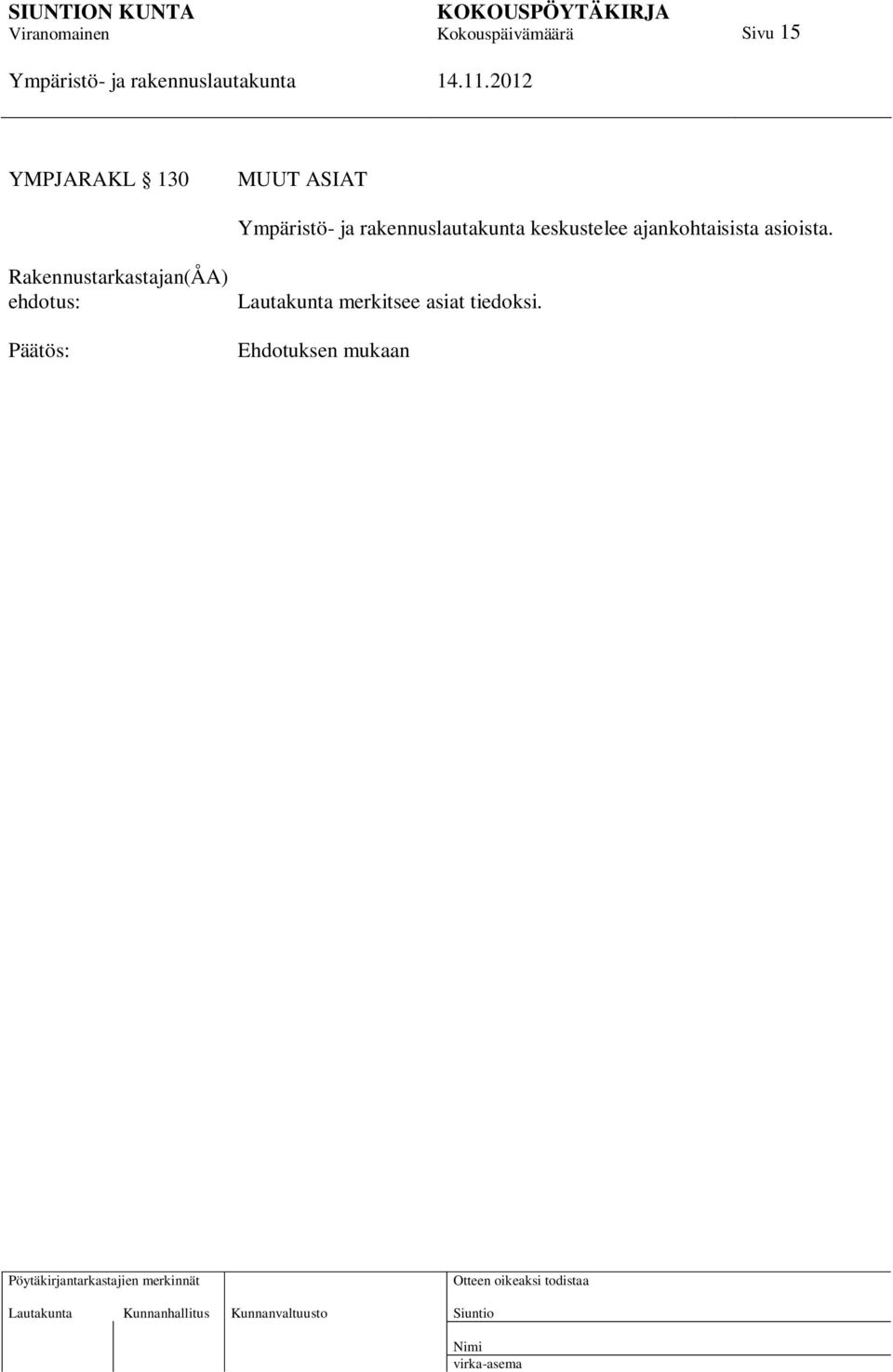 Rakennustarkastajan(ÅA) ehdotus: Päätös: