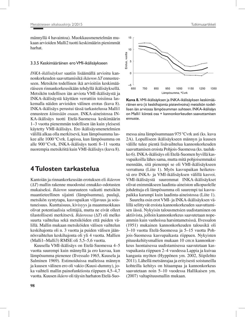 Metsikön todellinen ikä arvioitiin keskimääräiseen rinnankorkeusikään tehdyllä ikälisäyksellä.