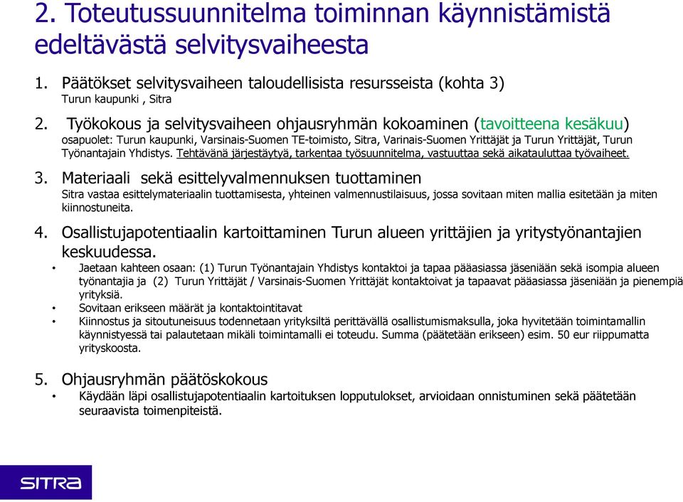 Työnantajain Yhdistys. Tehtävänä järjestäytyä, tarkentaa työsuunnitelma, vastuuttaa sekä aikatauluttaa työvaiheet. 3.