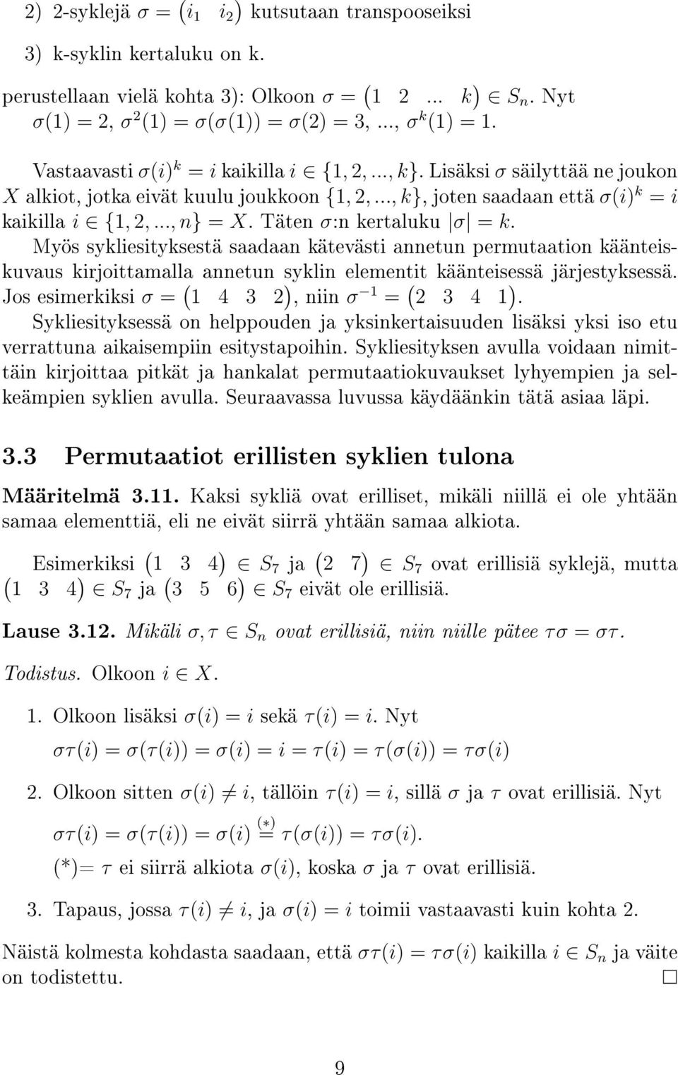 Täten σ:n kertaluku σ = k. Myös sykliesityksestä saadaan kätevästi annetun permutaation käänteiskuvaus kirjoittamalla annetun syklin elementit käänteisessä järjestyksessä.