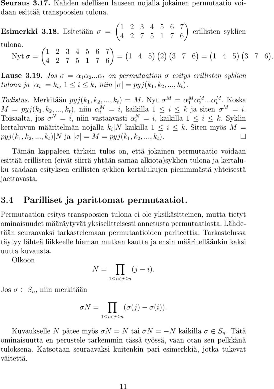 ..α t on permutaation σ esitys erillisten syklien tulona ja α i = k i, 1 i k, niin σ = pyj(k 1, k 2,..., k t. Todistus. Merkitään pyj(k 1, k 2,..., k t = M. Nyt σ M = α1 M α2 M...αt M.