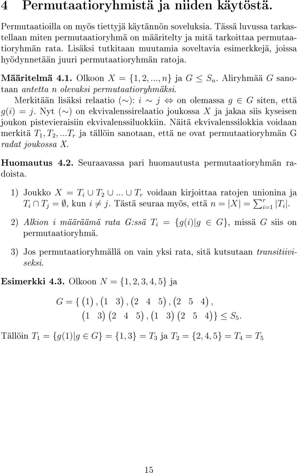 Lisäksi tutkitaan muutamia soveltavia esimerkkejä, joissa hyödynnetään juuri permutaatioryhmän ratoja. Määritelmä 4.1. Olkoon X = {1, 2,..., n} ja G S n.