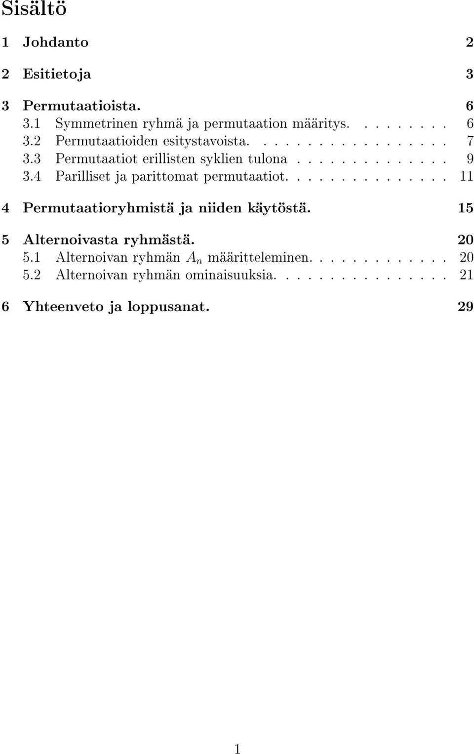 .............. 11 4 Permutaatioryhmistä ja niiden käytöstä. 15 5 Alternoivasta ryhmästä. 20 5.