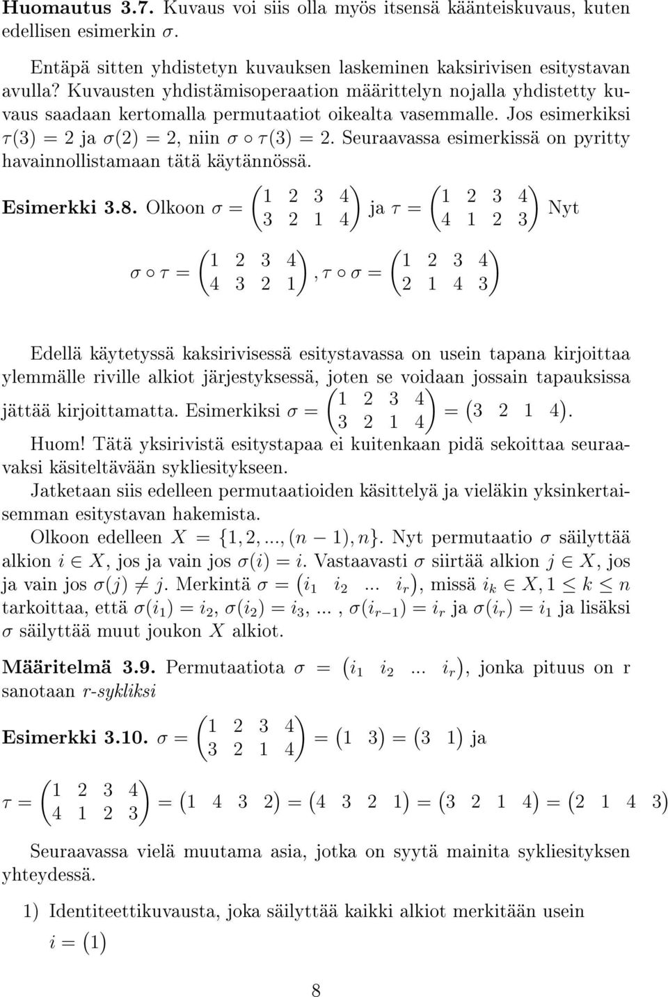 Seuraavassa esimerkissä on pyritty havainnollistamaan tätä käytännössä. ( ( 1 2 3 4 1 2 3 4 Esimerkki 3.8.