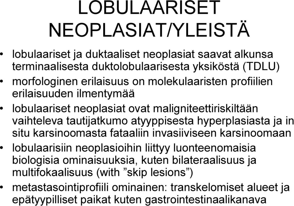 hyperplasiasta ja in situ karsinoomasta fataaliin invasiiviseen karsinoomaan lobulaarisiin neoplasioihin liittyy luonteenomaisia biologisia ominaisuuksia,