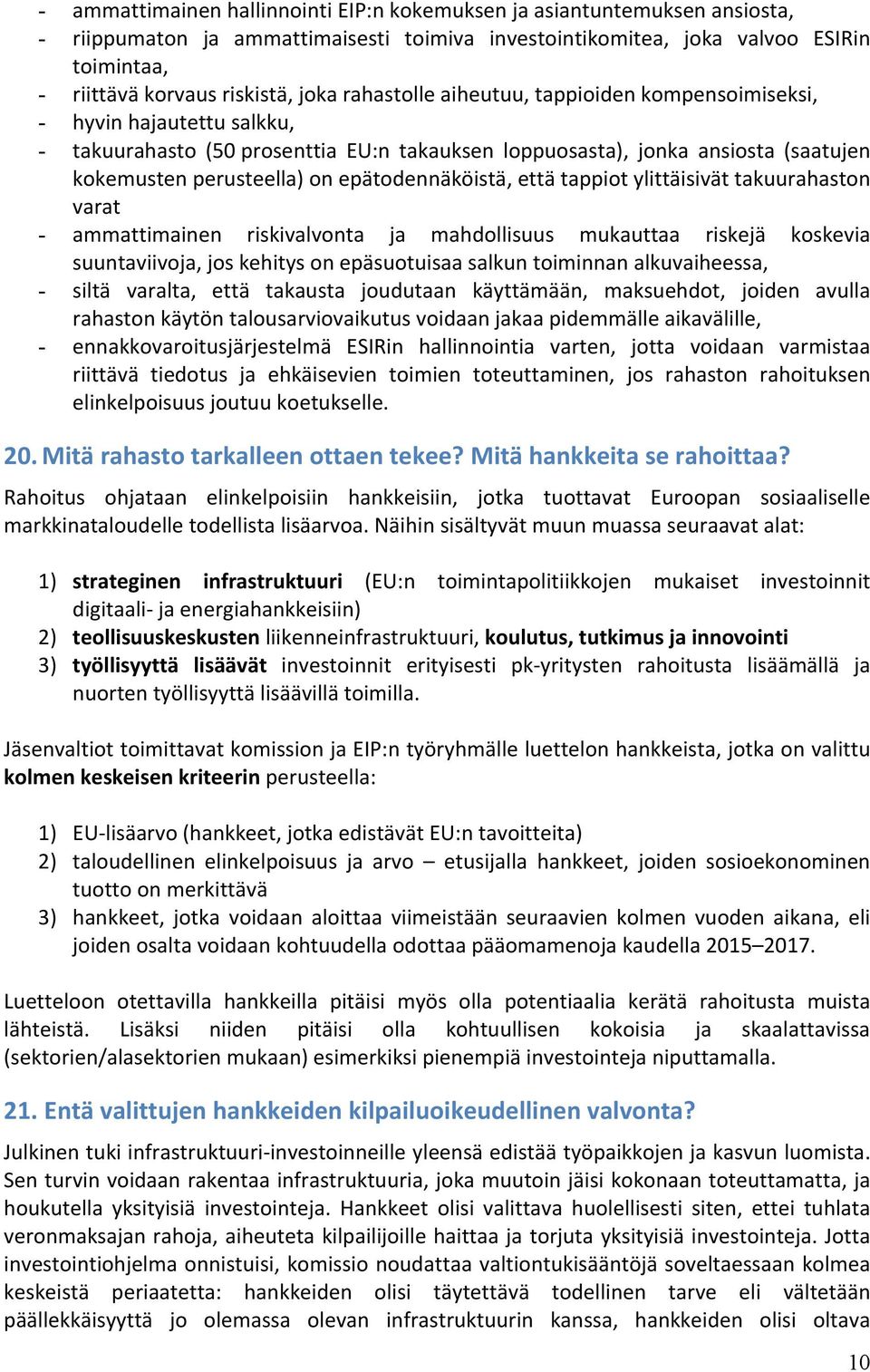 epätodennäköistä, että tappiot ylittäisivät takuurahaston varat - ammattimainen riskivalvonta ja mahdollisuus mukauttaa riskejä koskevia suuntaviivoja, jos kehitys on epäsuotuisaa salkun toiminnan