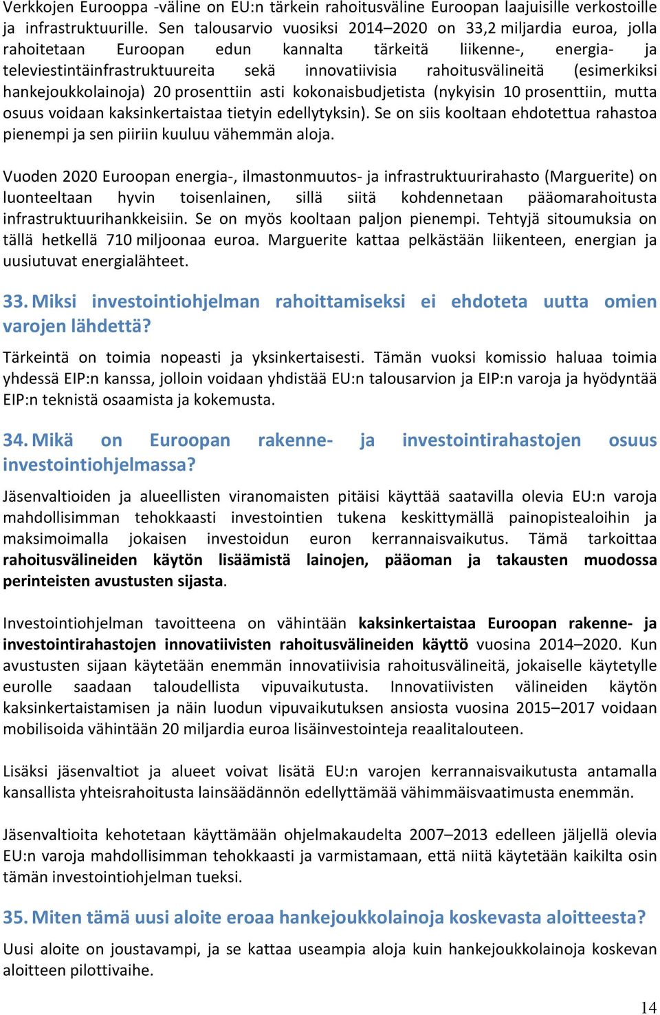 rahoitusvälineitä (esimerkiksi hankejoukkolainoja) 20 prosenttiin asti kokonaisbudjetista (nykyisin 10 prosenttiin, mutta osuus voidaan kaksinkertaistaa tietyin edellytyksin).