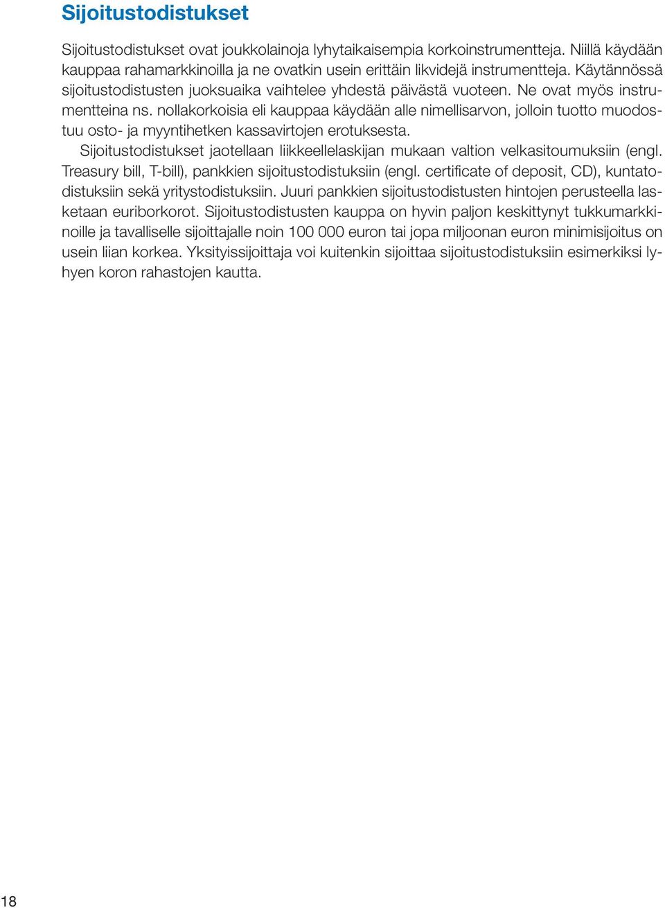nollakorkoisia eli kauppaa käydään alle nimellisarvon, jolloin tuotto muodostuu osto- ja myyntihetken kassavirtojen erotuksesta.
