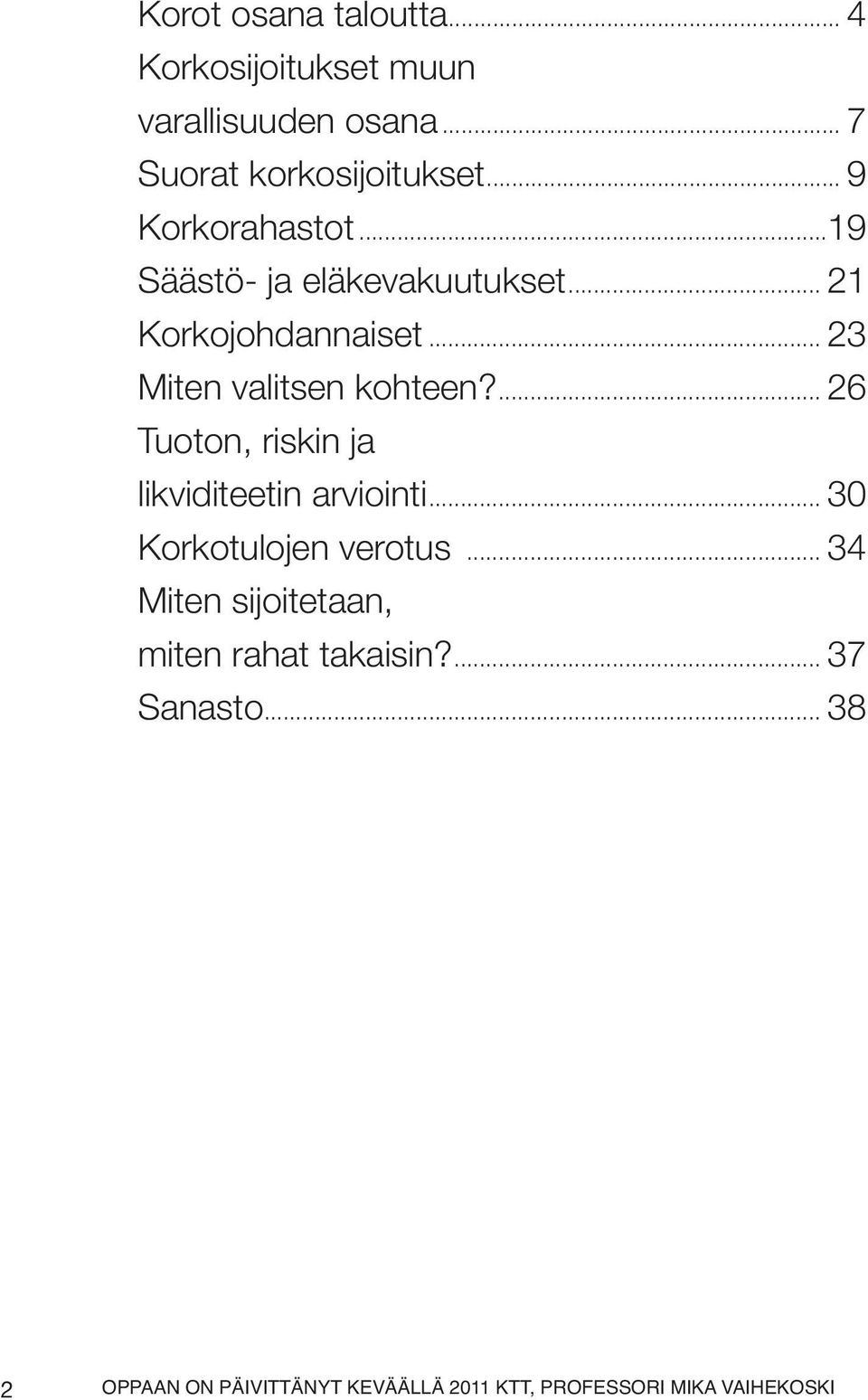 ... 26 Tuoton, riskin ja likviditeetin arviointi... 30 Korkotulojen verotus.