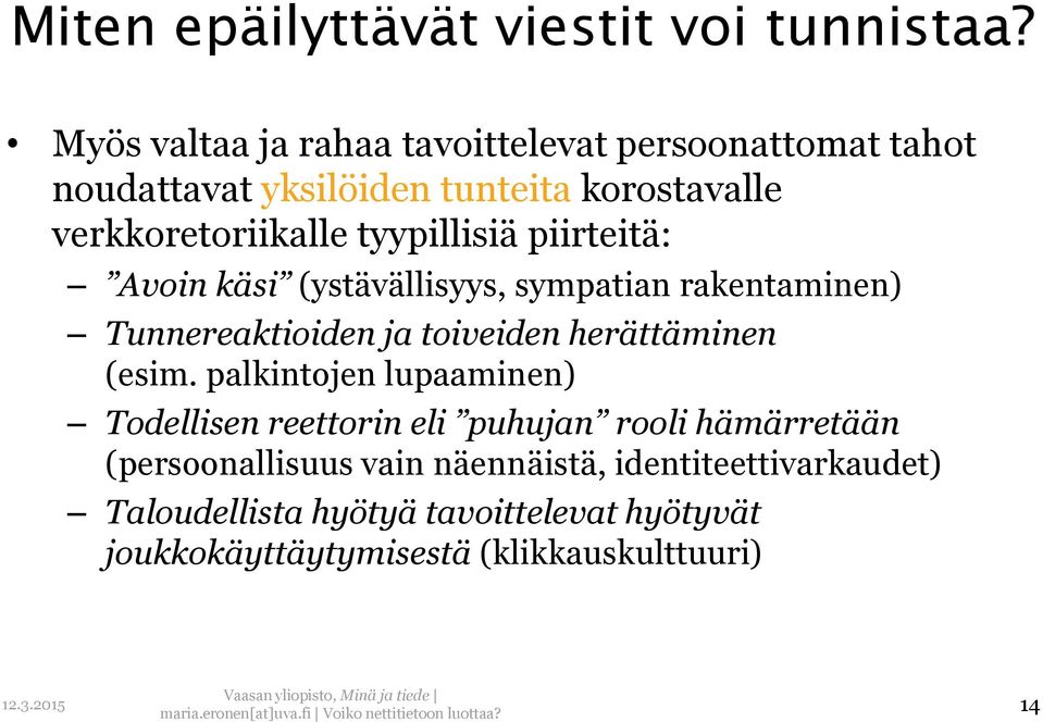 tyypillisiä piirteitä: Avoin käsi (ystävällisyys, sympatian rakentaminen) Tunnereaktioiden ja toiveiden herättäminen (esim.