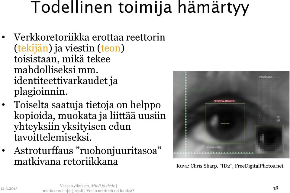 Toiselta saatuja tietoja on helppo kopioida, muokata ja liittää uusiin yhteyksiin yksityisen edun