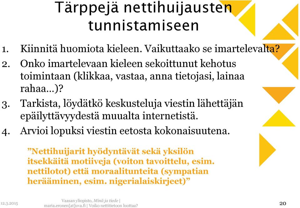 Tarkista, löydätkö keskusteluja viestin lähettäjän epäilyttävyydestä muualta internetistä. 4.