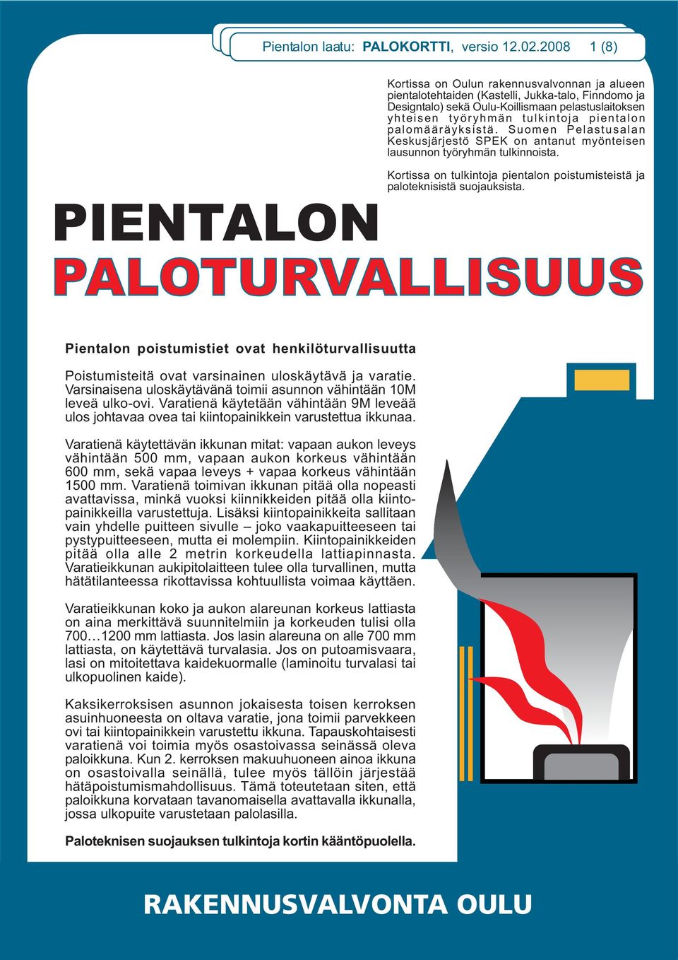 pientalon palomääräyksistä. Suomen Pelastusalan Keskusjärjestö SPEK on antanut myönteisen lausunnon työryhmän tulkinnoista.