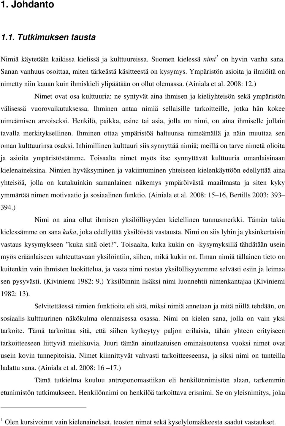 ) Nimet ovat osa kulttuuria: ne syntyvät aina ihmisen ja kieliyhteisön sekä ympäristön välisessä vuorovaikutuksessa.