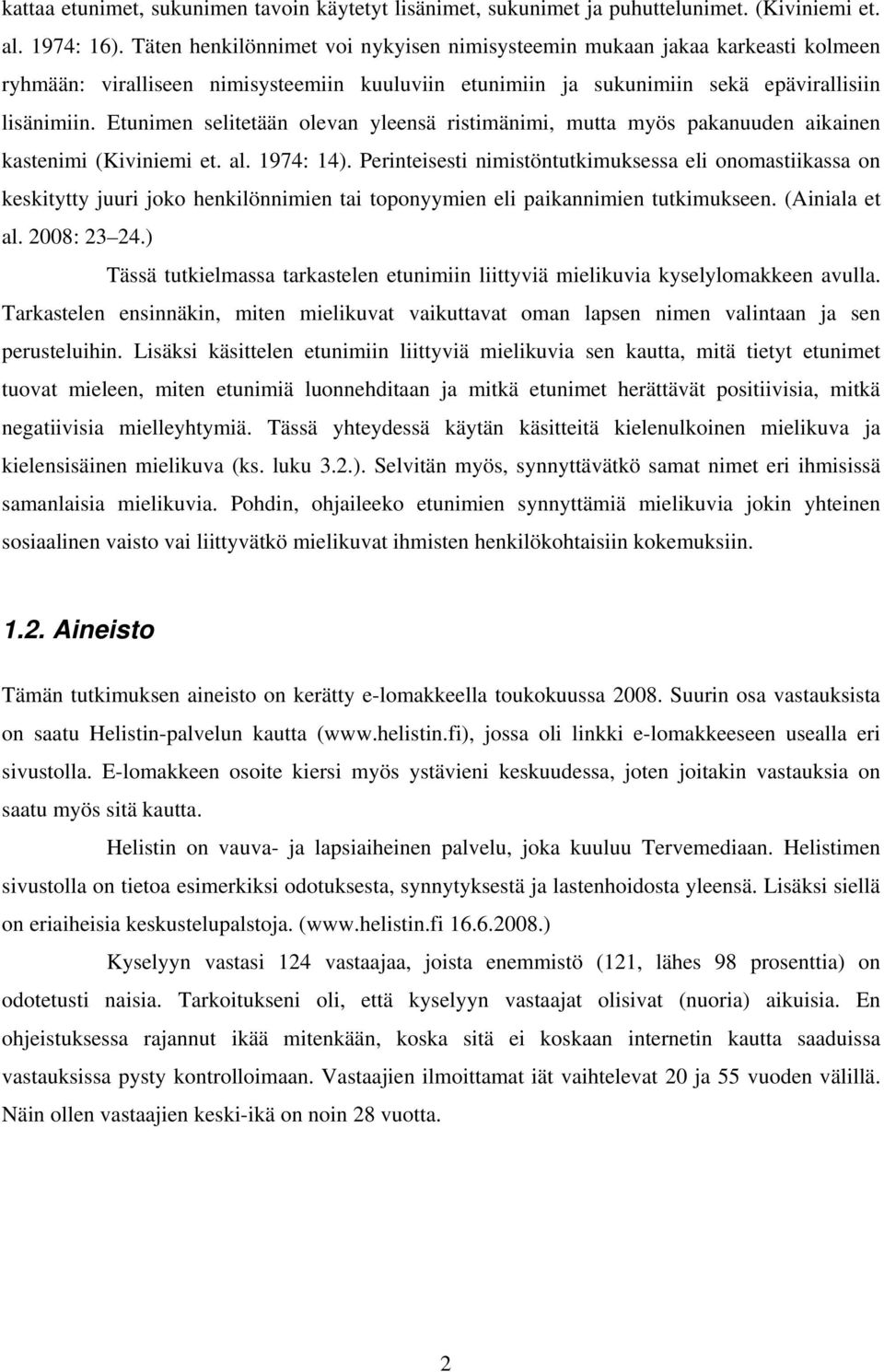 Etunimen selitetään olevan yleensä ristimänimi, mutta myös pakanuuden aikainen kastenimi (Kiviniemi et. al. 1974: 14).