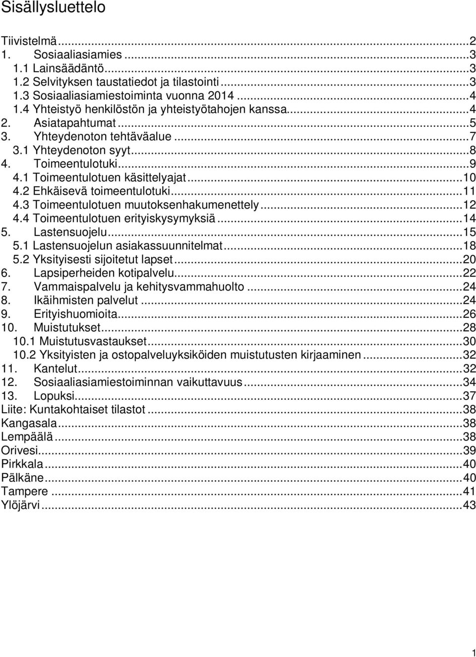 .. 10 4.2 Ehkäisevä toimeentulotuki... 11 4.3 Toimeentulotuen muutoksenhakumenettely... 12 4.4 Toimeentulotuen erityiskysymyksiä... 14 5. Lastensuojelu... 15 5.1 Lastensuojelun asiakassuunnitelmat.