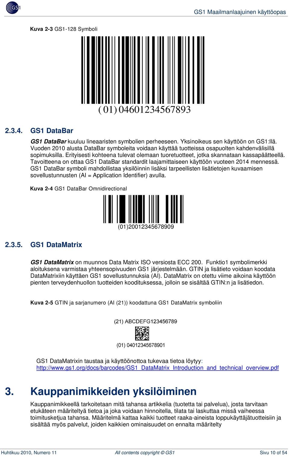 Tavoitteena on ottaa GS1 DataBar standardit laajamittaiseen käyttöön vuoteen 2014 mennessä.