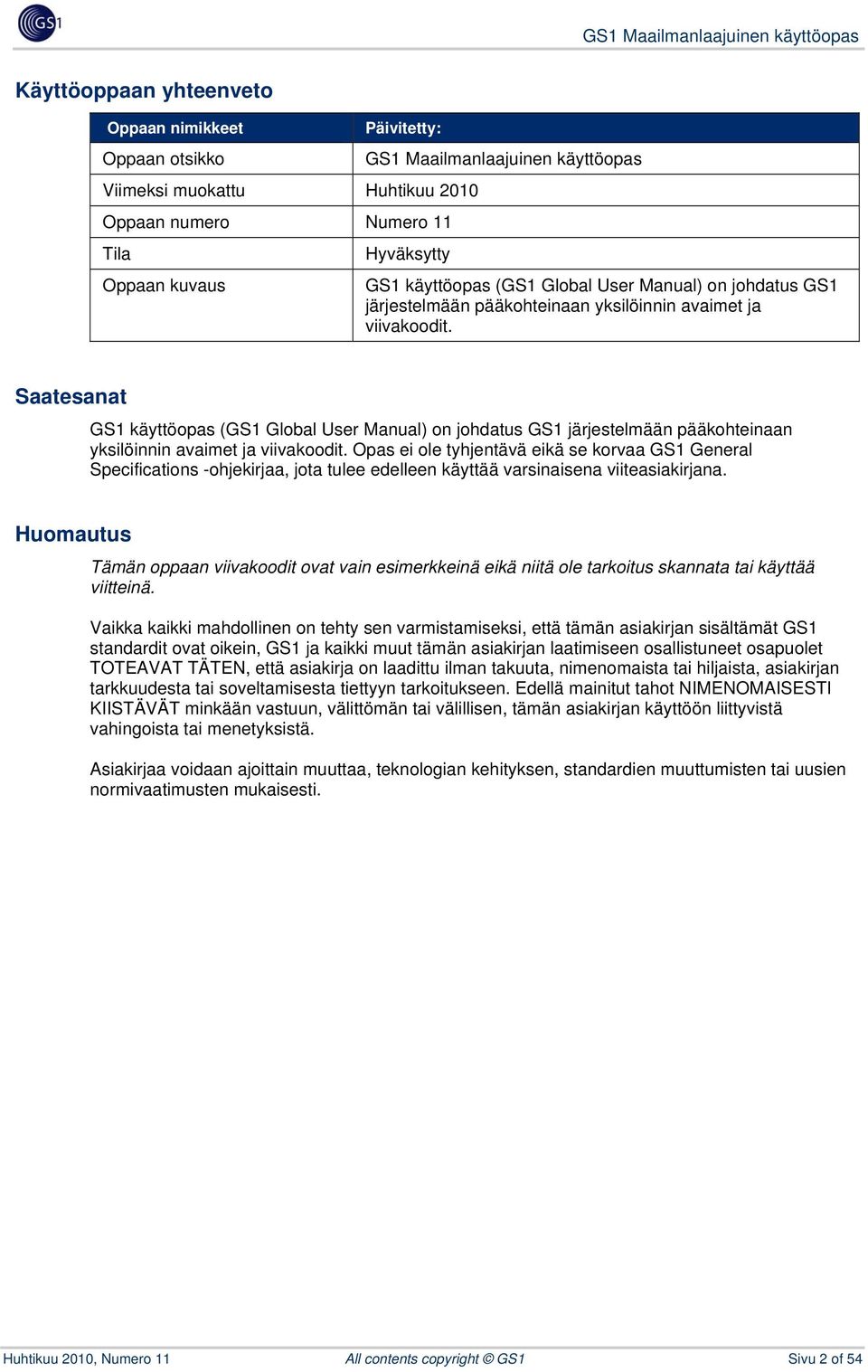 Saatesanat GS1  Opas ei ole tyhjentävä eikä se korvaa GS1 General Specifications -ohjekirjaa, jota tulee edelleen käyttää varsinaisena viiteasiakirjana.