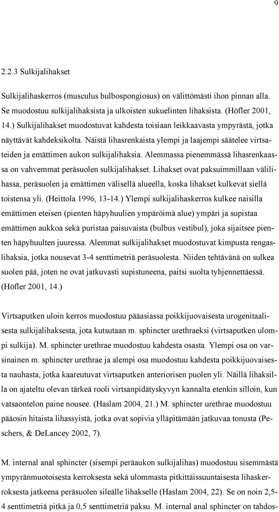 Näistä lihasrenkaista ylempi ja laajempi säätelee virtsateiden ja emättimen aukon sulkijalihaksia. Alemmassa pienemmässä lihasrenkaassa on vahvemmat peräsuolen sulkijalihakset.