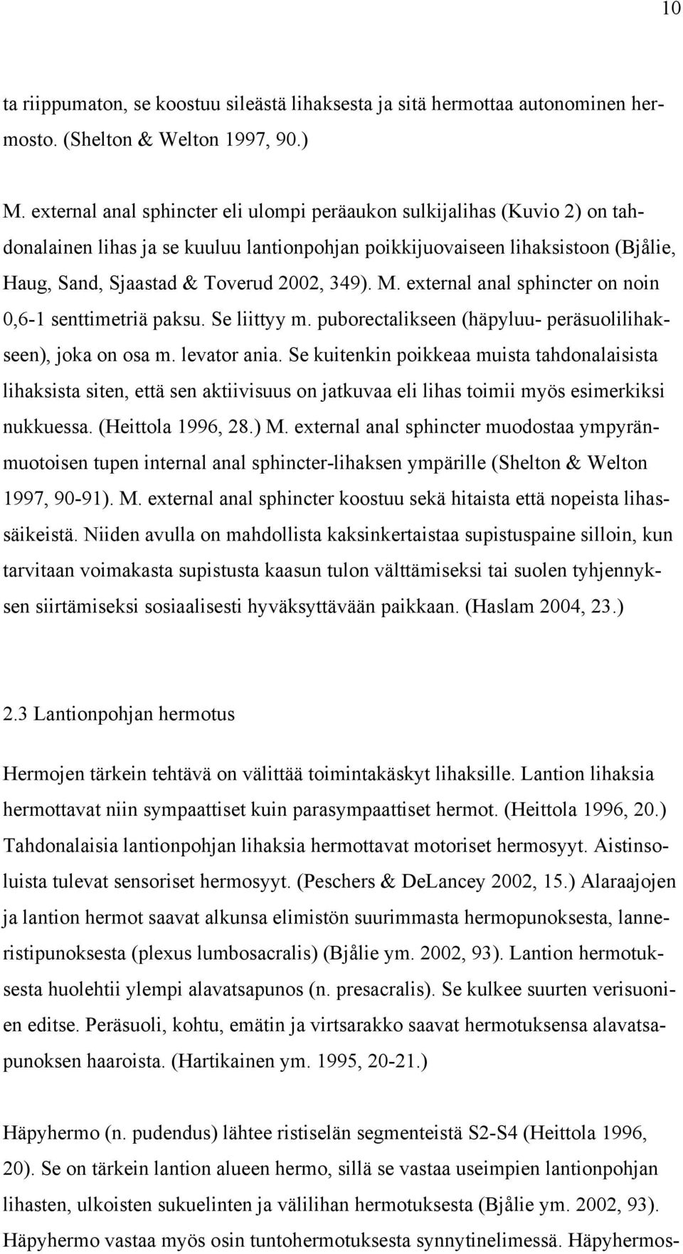 M. external anal sphincter on noin 0,6-1 senttimetriä paksu. Se liittyy m. puborectalikseen (häpyluu- peräsuolilihakseen), joka on osa m. levator ania.