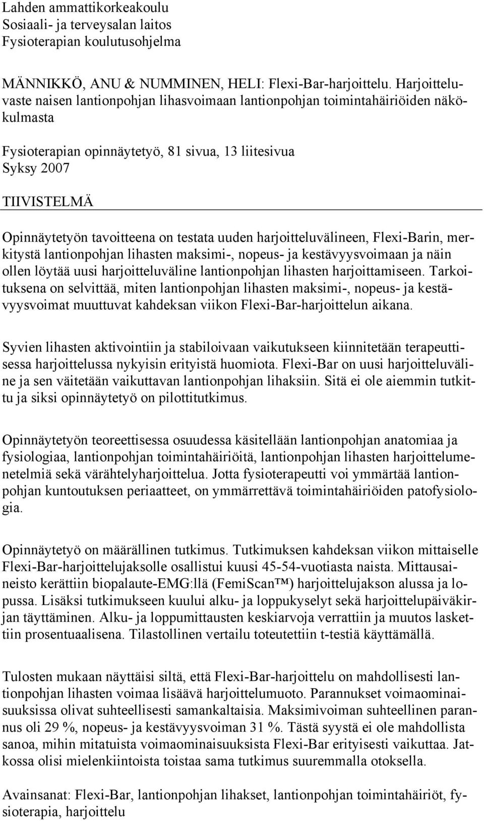 on testata uuden harjoitteluvälineen, Flexi-Barin, merkitystä lantionpohjan lihasten maksimi-, nopeus- ja kestävyysvoimaan ja näin ollen löytää uusi harjoitteluväline lantionpohjan lihasten