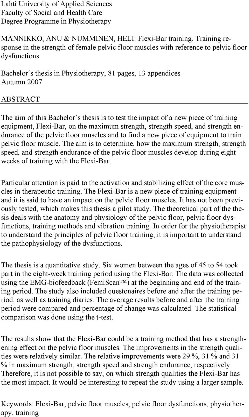 of this Bachelor s thesis is to test the impact of a new piece of training equipment, Flexi-Bar, on the maximum strength, strength speed, and strength endurance of the pelvic floor muscles and to