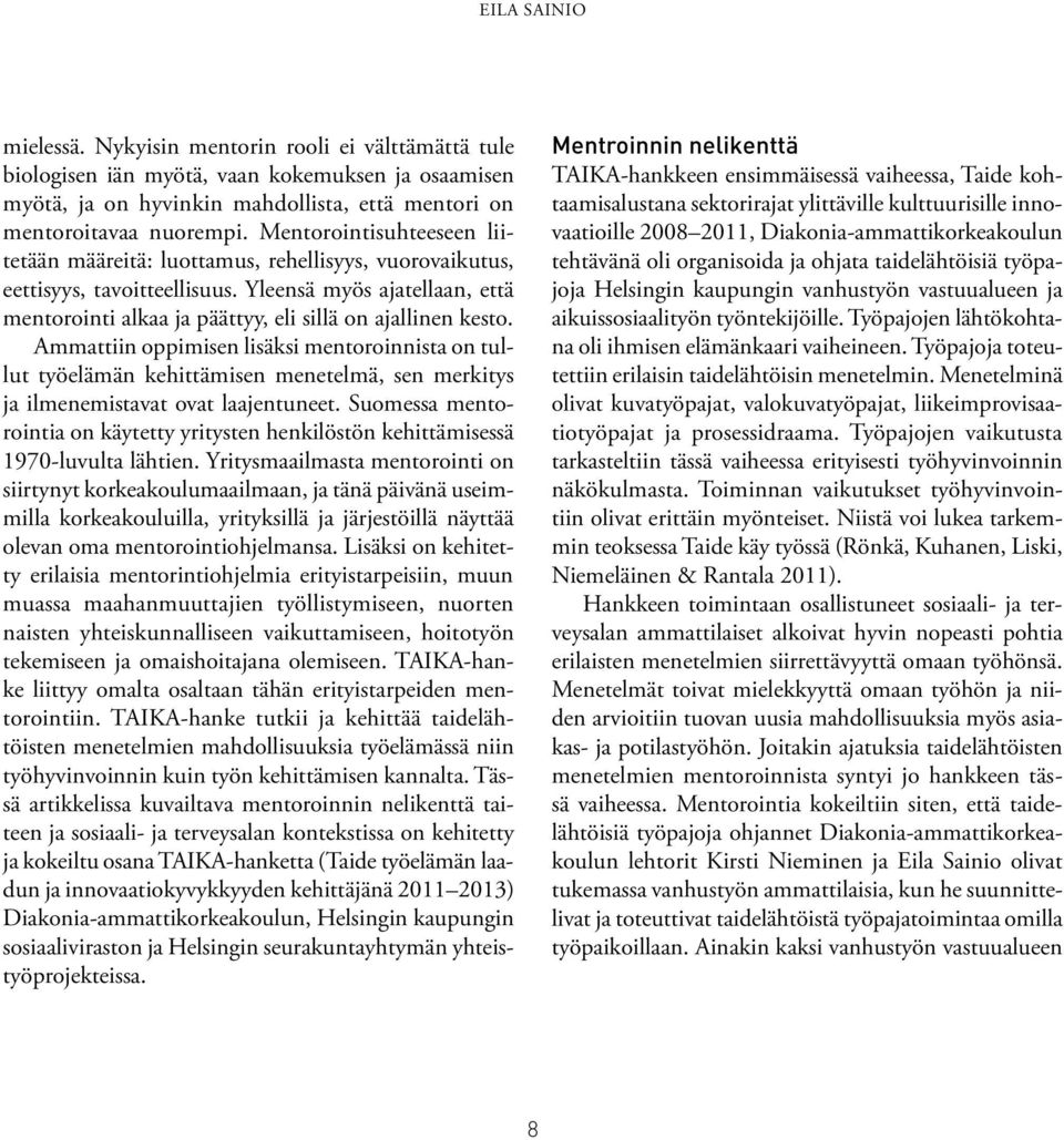 Ammattiin oppimisen lisäksi mentoroinnista on tullut työelämän kehittämisen menetelmä, sen merkitys ja ilmenemistavat ovat laajentuneet.