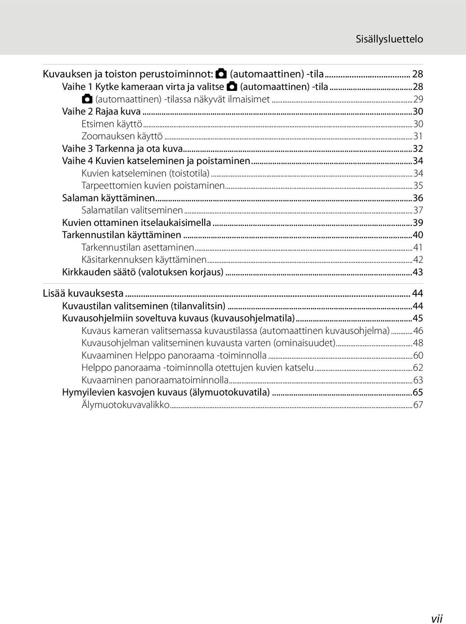 ..34 Tarpeettomien kuvien poistaminen...35 Salaman käyttäminen...36 Salamatilan valitseminen...37 Kuvien ottaminen itselaukaisimella...39 Tarkennustilan käyttäminen...40 Tarkennustilan asettaminen.