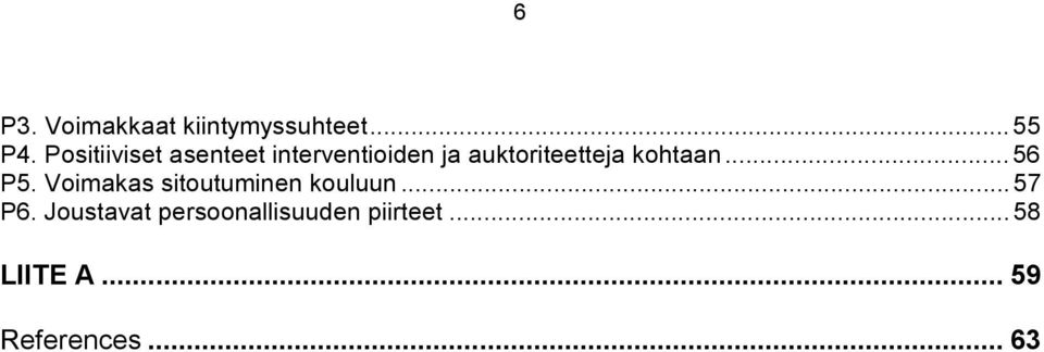 kohtaan...56 P5. Voimakas sitoutuminen kouluun...57 P6.