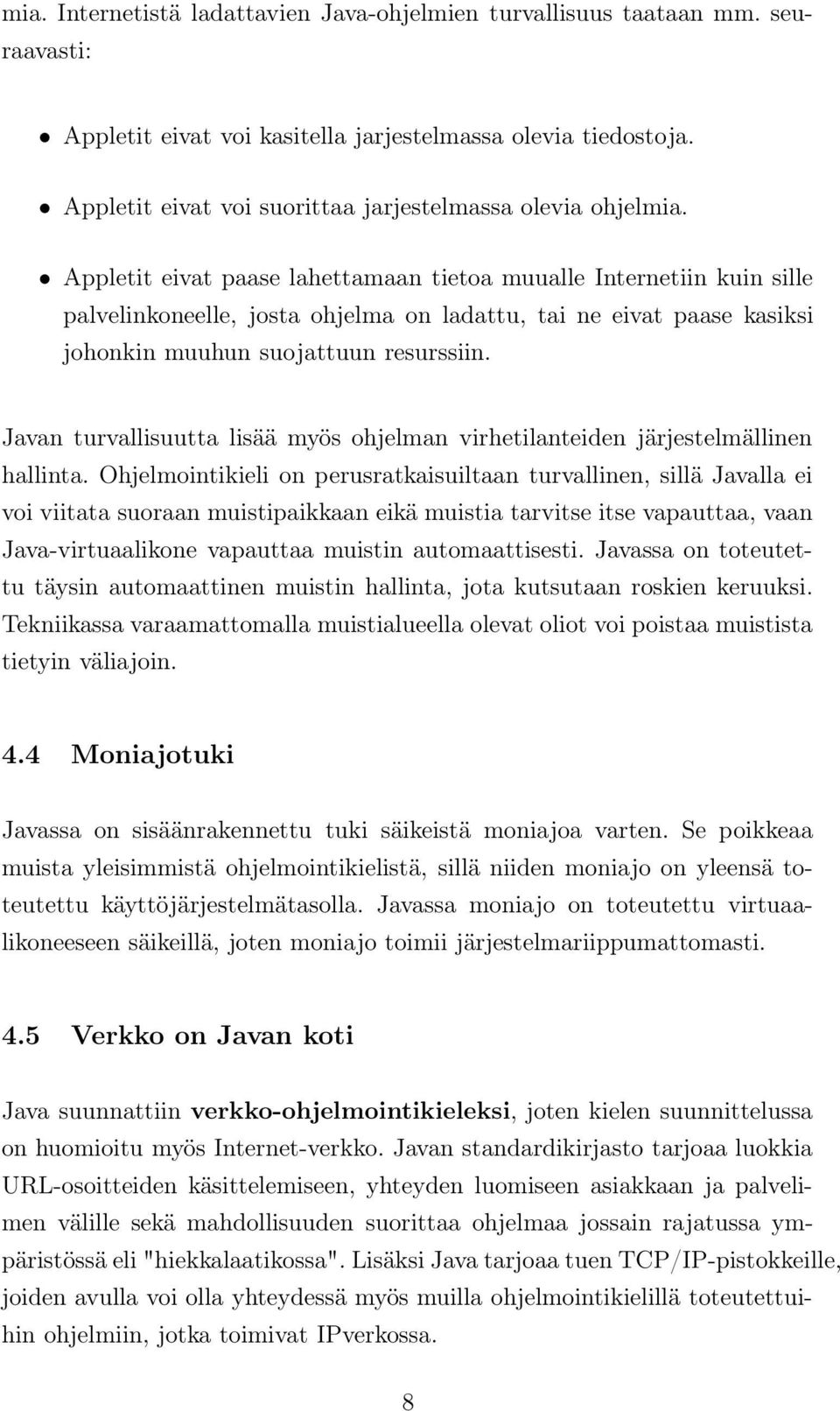 Appletit eivat paase lahettamaan tietoa muualle Internetiin kuin sille palvelinkoneelle, josta ohjelma on ladattu, tai ne eivat paase kasiksi johonkin muuhun suojattuun resurssiin.