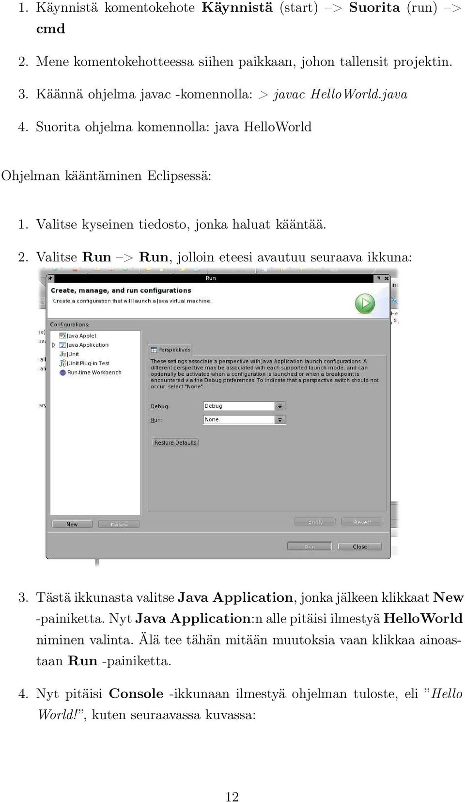 Valitse kyseinen tiedosto, jonka haluat kääntää. 2. Valitse Run > Run, jolloin eteesi avautuu seuraava ikkuna: 3.