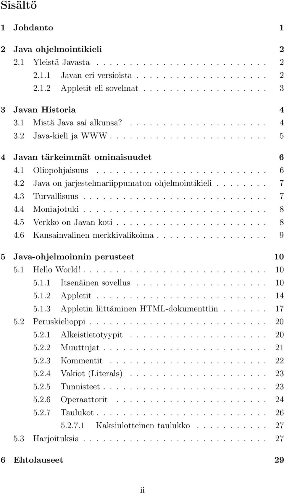 ....... 7 4.3 Turvallisuus............................ 7 4.4 Moniajotuki............................ 8 4.5 Verkko on Javan koti....................... 8 4.6 Kansainvalinen merkkivalikoima.