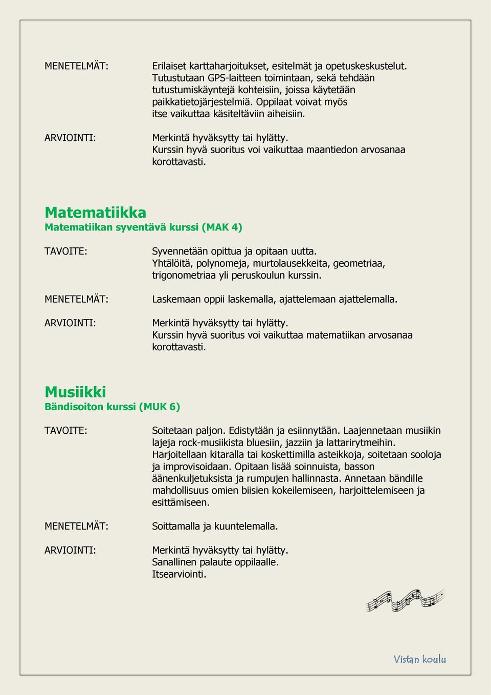 Kurssin hyvä suoritus voi vaikuttaa maantiedon arvosanaa Matematiikka Matematiikan syventävä kurssi (MAK 4) Syvennetään opittua ja opitaan uutta.