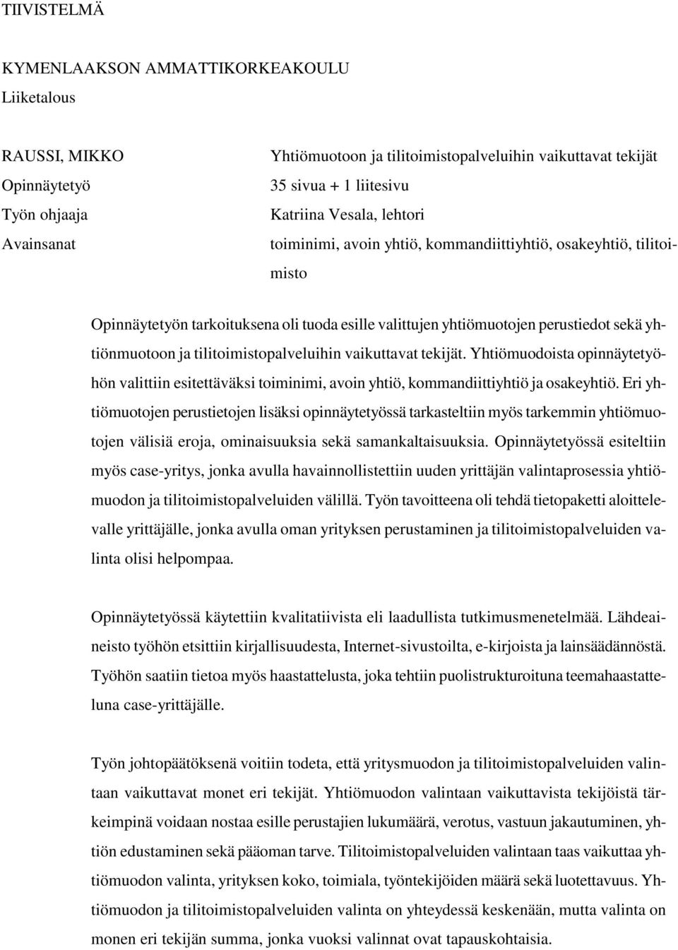 tilitoimistopalveluihin vaikuttavat tekijät. Yhtiömuodoista opinnäytetyöhön valittiin esitettäväksi toiminimi, avoin yhtiö, kommandiittiyhtiö ja osakeyhtiö.