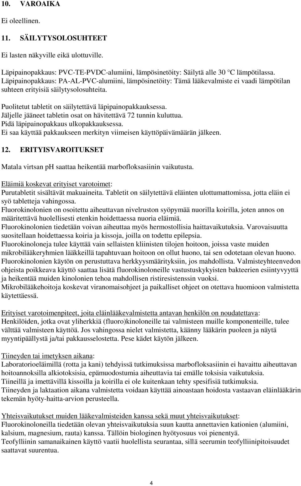 Jäljelle jääneet tabletin osat on hävitettävä 72 tunnin kuluttua. Pidä läpipainopakkaus ulkopakkauksessa. Ei saa käyttää pakkaukseen merkityn viimeisen käyttöpäivämäärän jälkeen. 12.
