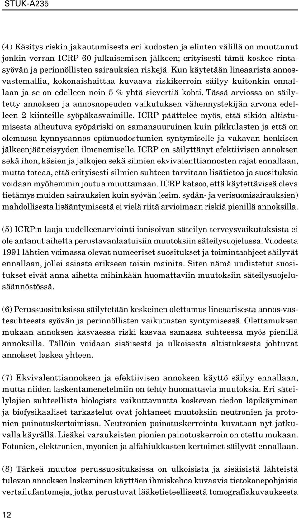 Tässä arviossa on säilytetty annoksen ja annosnopeuden vaikutuksen vähennystekijän arvona edelleen 2 kiinteille syöpäkasvaimille.