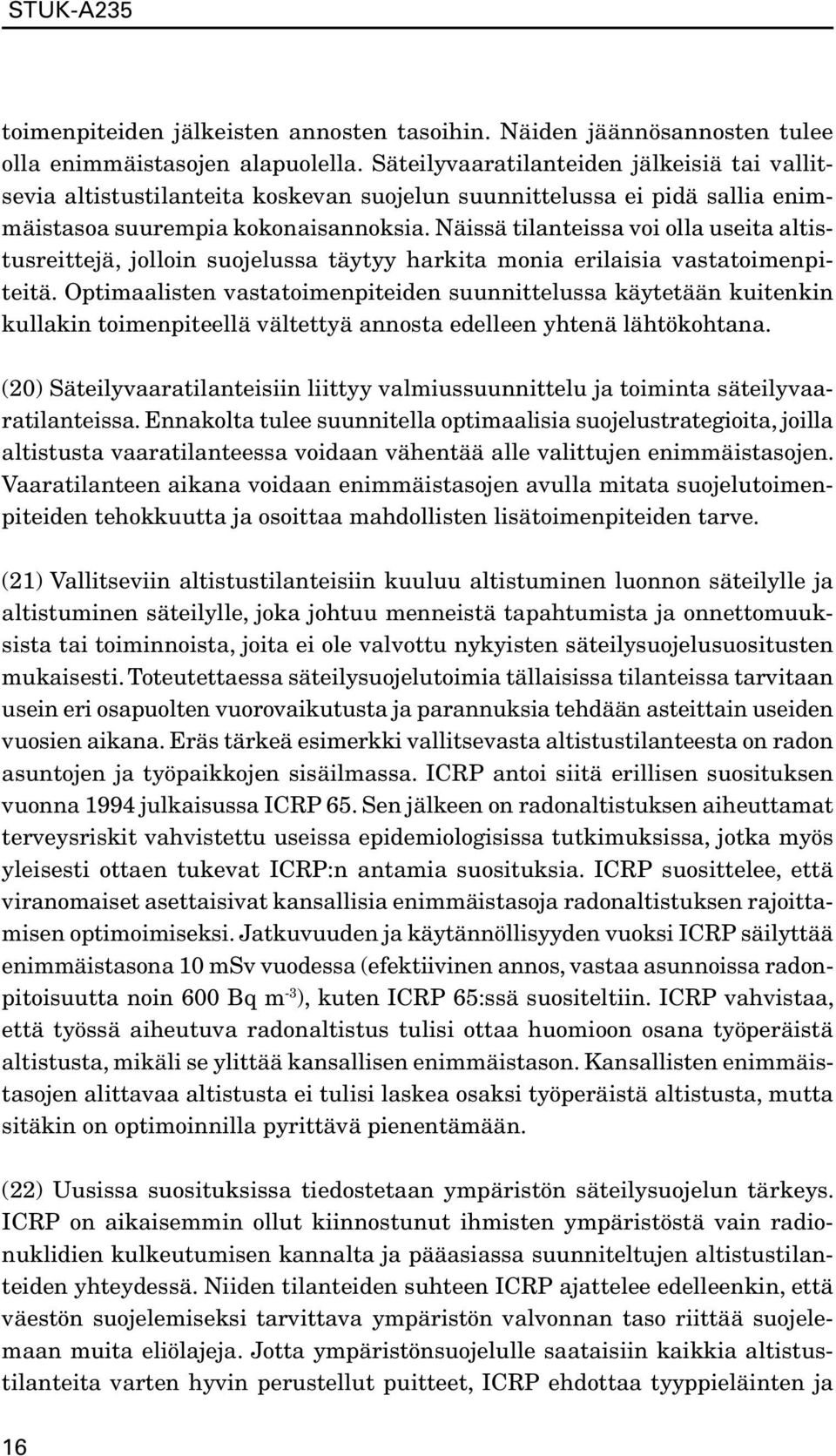 Näissä tilanteissa voi olla useita altistusreittejä, jolloin suojelussa täytyy harkita monia erilaisia vastatoimenpiteitä.