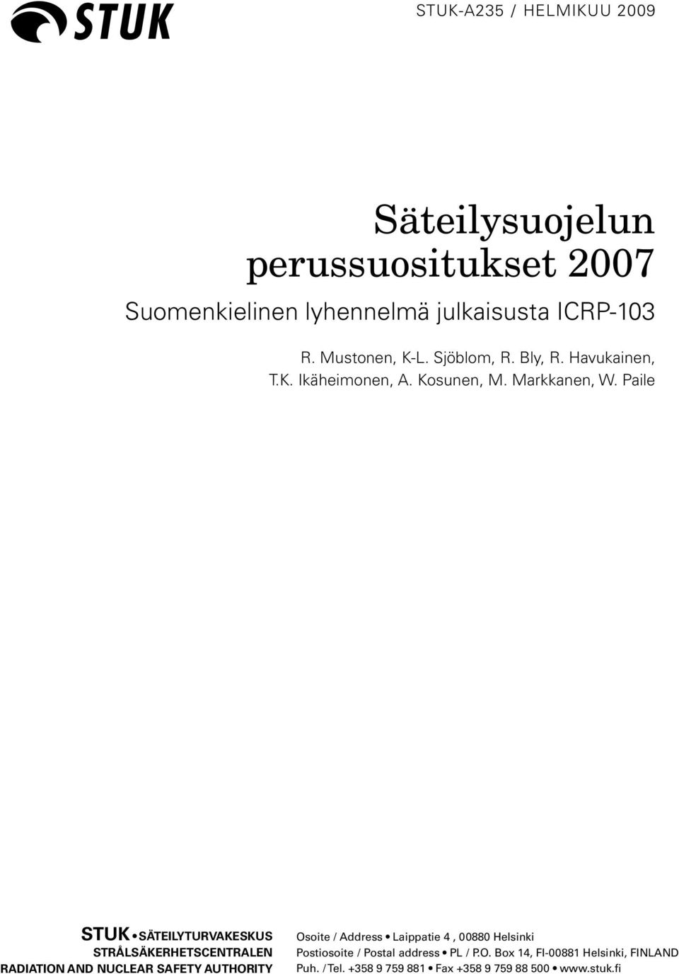 Paile STUK SÄTEILYTURVAKESKUS STRÅLSÄKERHETSCENTRALEN RADIATION AND NUCLEAR SAFETY AUTHORITY Osoite / Address