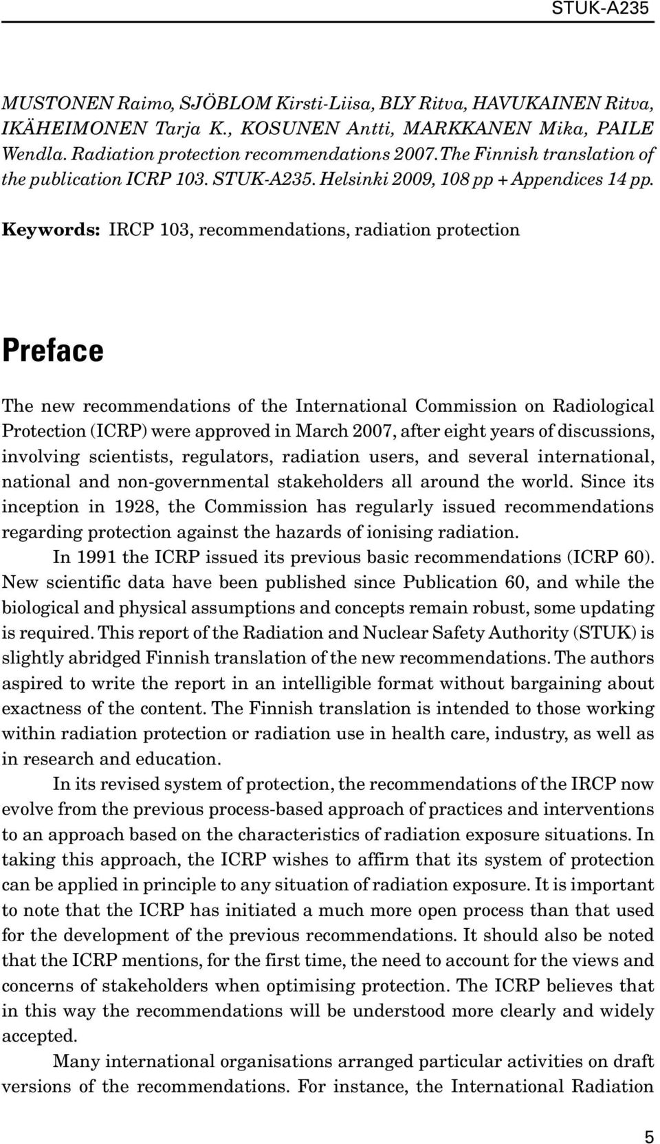 Keywords: IRCP 103, recommendations, radiation protection Preface The new recommendations of the International Commission on Radiological Protection (ICRP) were approved in March 2007, after eight