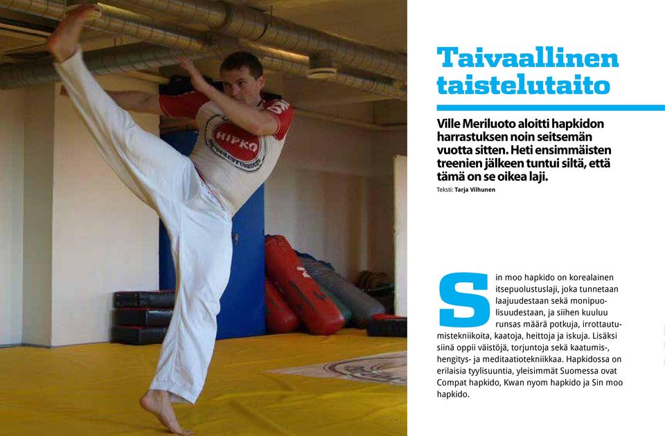 Teksti: Tarja Vilhunen Sin moo hapkido on korealainen itsepuolustuslaji, joka tunnetaan laajuudestaan sekä monipuolisuudestaan, ja siihen kuuluu runsas