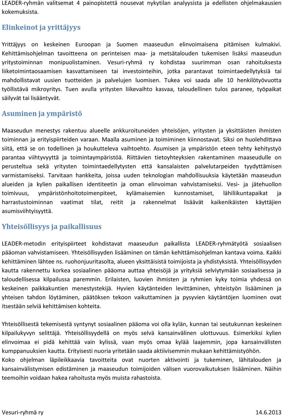 Kehittämisohjelman tavoitteena on perinteisen maa- ja metsätalouden tukemisen lisäksi maaseudun yritystoiminnan monipuolistaminen.