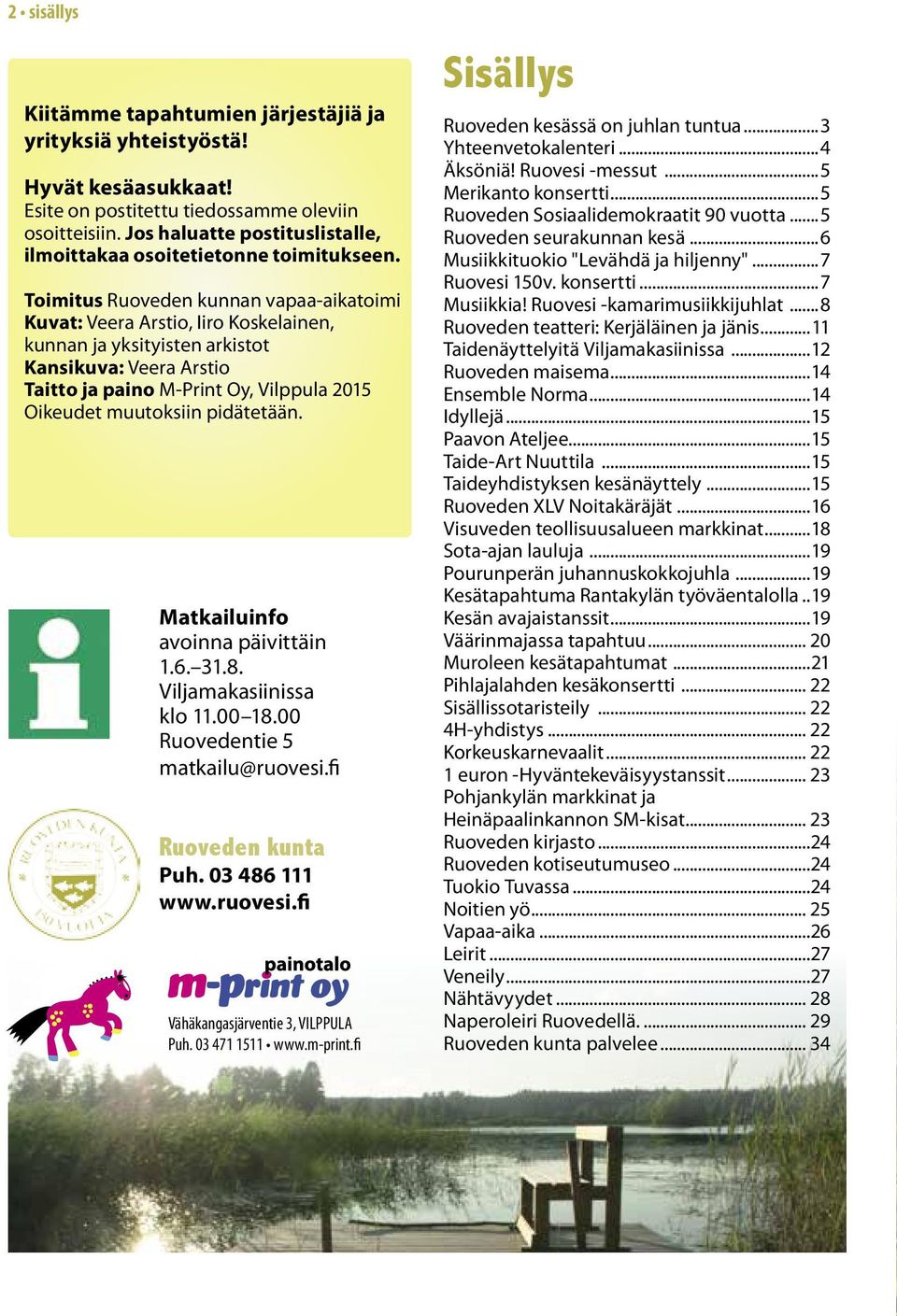 Toimitus Ruoveden kunnan vapaa-aikatoimi Kuvat: Veera Arstio, Iiro Koskelainen, kunnan ja yksityisten arkistot Kansikuva: Veera Arstio Taitto ja paino M-Print Oy, Vilppula 2015 Oikeudet muutoksiin