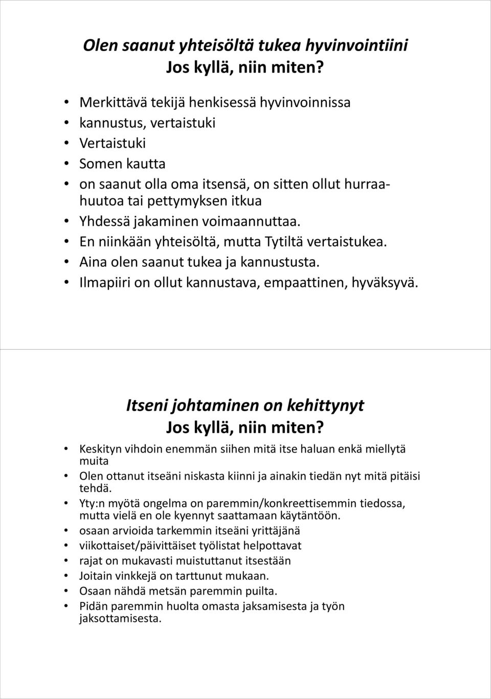 Itseni johtaminen on kehittynyt Keskityn vihdoin enemmän siihen mitä itse haluan enkä miellytä muita Olen ottanut itseäni niskasta kiinni ja ainakin tiedän nyt mitä pitäisi tehdä.