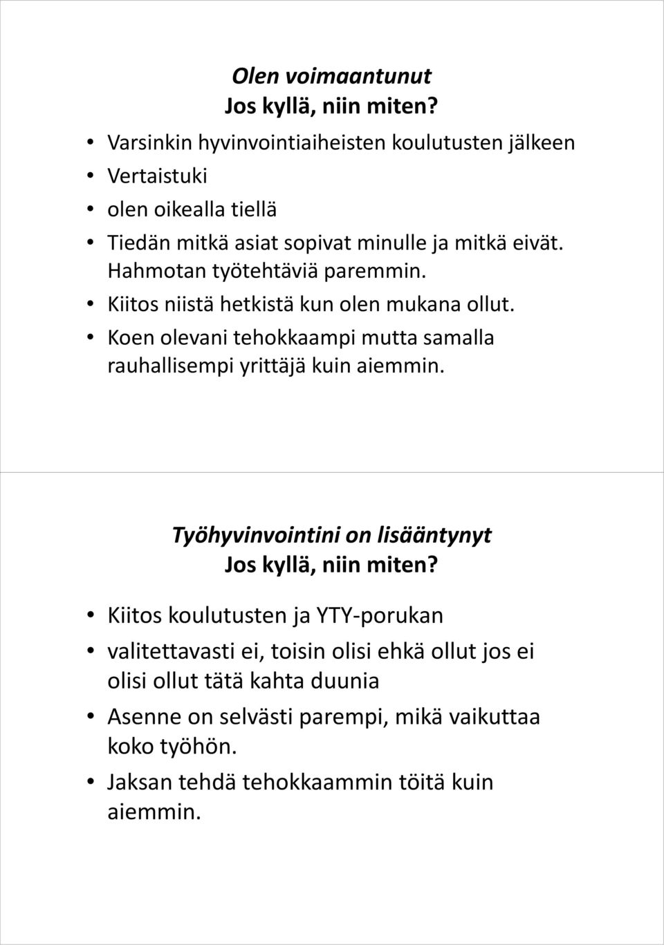 Koen olevani tehokkaampi mutta samalla rauhallisempi yrittäjä kuin aiemmin.