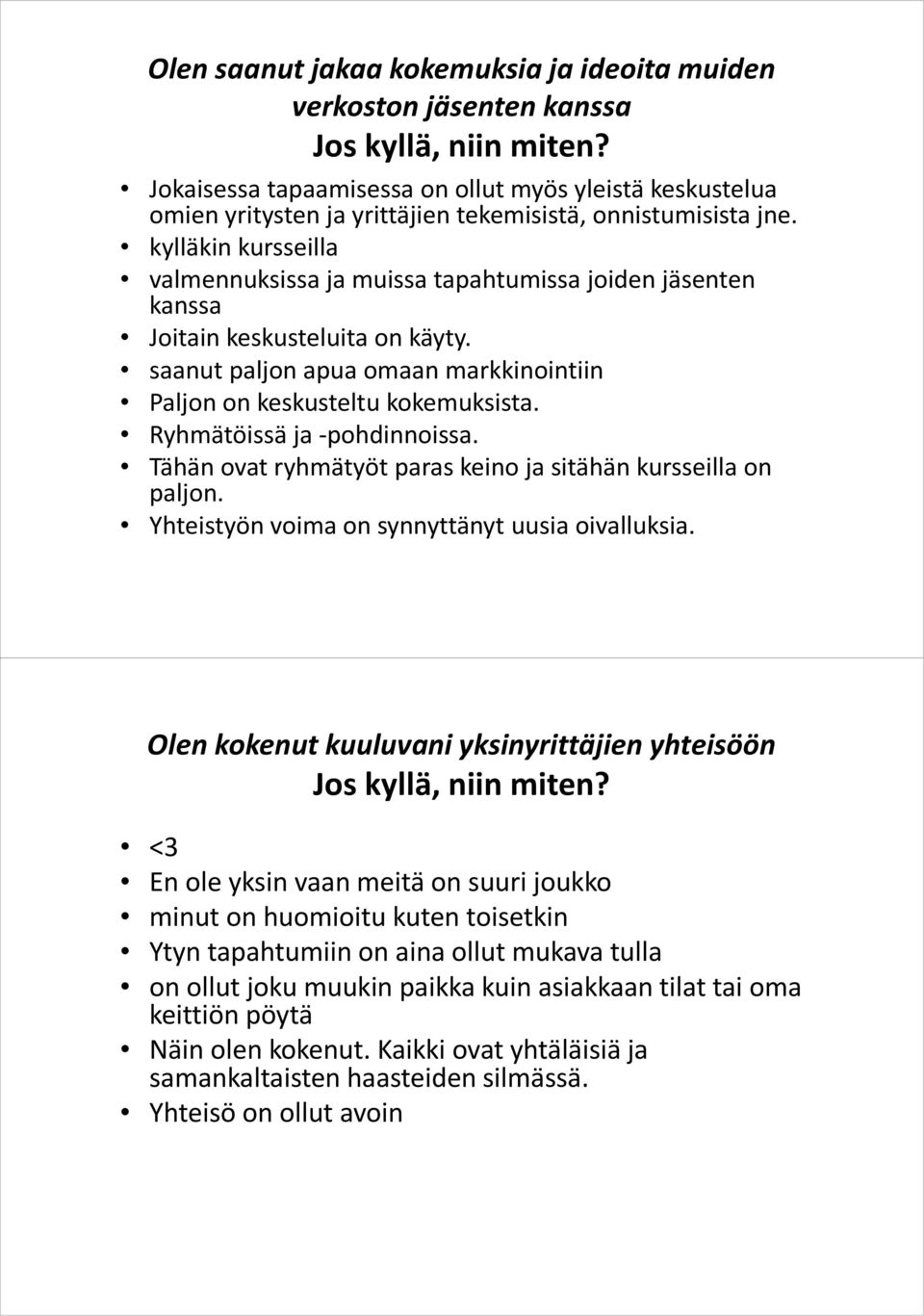 Ryhmätöissä ja -pohdinnoissa. Tähän ovat ryhmätyöt paras keino ja sitähän kursseilla on paljon. Yhteistyön voima on synnyttänyt uusia oivalluksia.