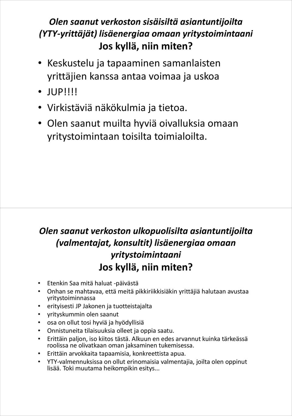 Olen saanut verkoston ulkopuolisilta asiantuntijoilta (valmentajat, konsultit) lisäenergiaa omaan yritystoimintaani Etenkin Saa mitä haluat -päivästä Onhan se mahtavaa, että meitä pikkiriikkisiäkin