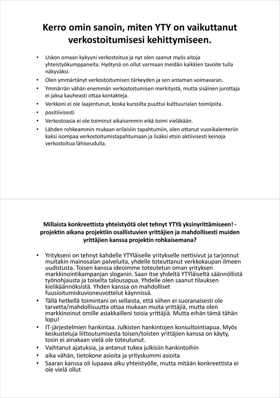 Ymmärrän vähän enemmän verkostoitumisen merkitystä, mutta sisäinen jurottaja ei jaksa kauheasti ottaa kontakteja. Verkkoni ei ole laajentunut, koska kurssilta puuttui kulttuurialan toimijoita.