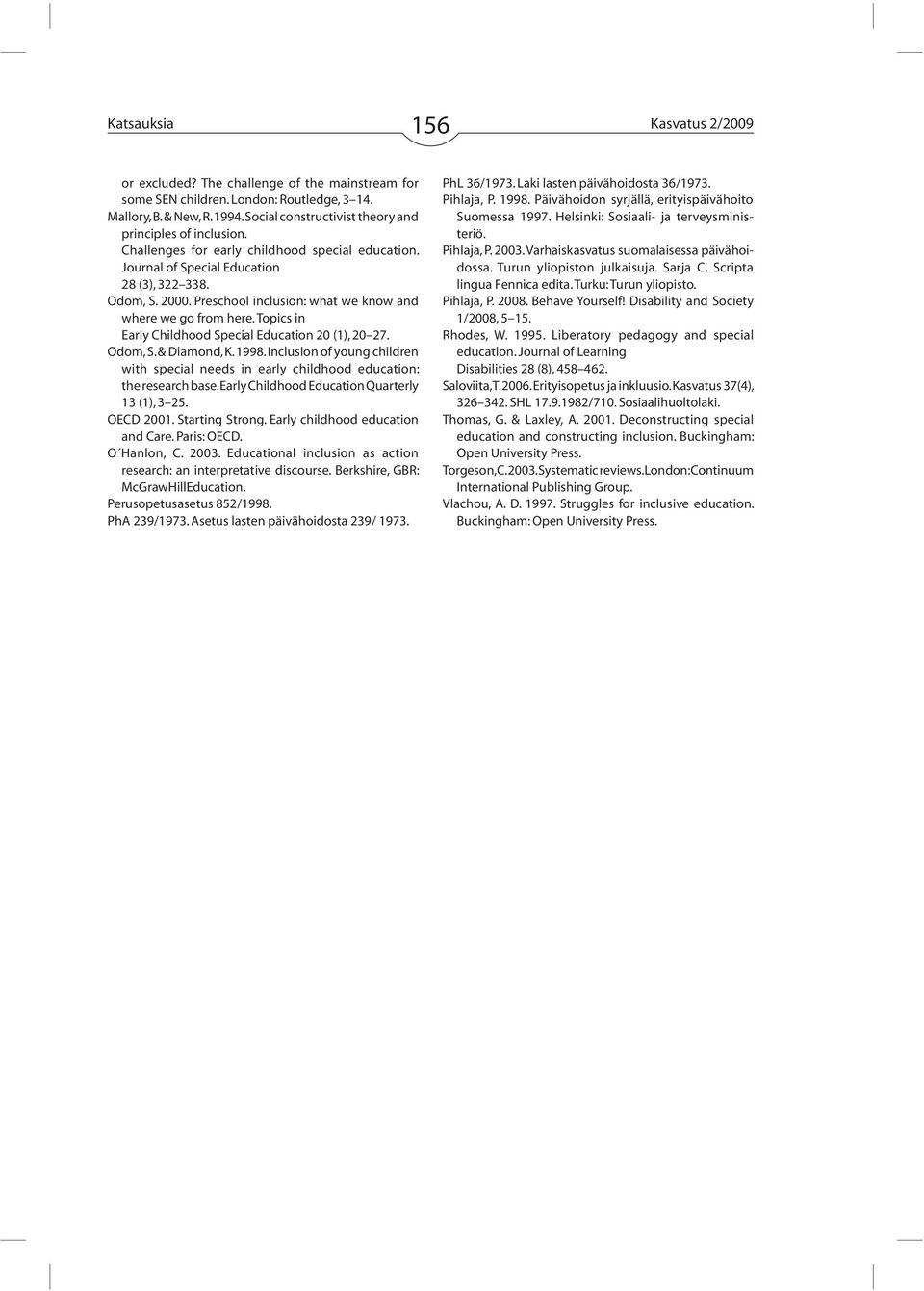 Preschool inclusion: what we know and where we go from here. Topics in Early Childhood Special Education 20 (1), 20 27. Odom, S. & Diamond, K. 1998.