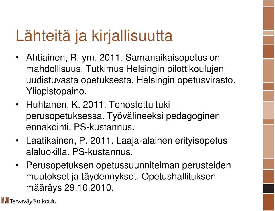 Tehostettu tuki perusopetuksessa. Työvälineeksi pedagoginen ennakointi. PS-kustannus. Laatikainen, P. 2011.